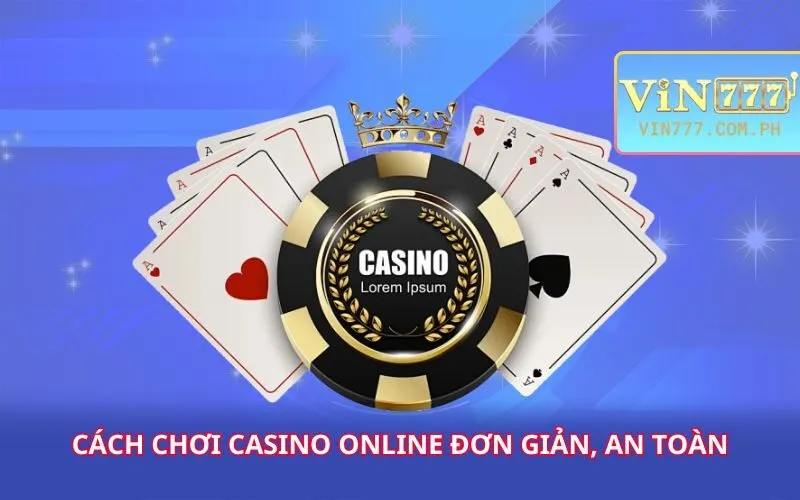 cach-choi-casino-online-don-gian-an-toan