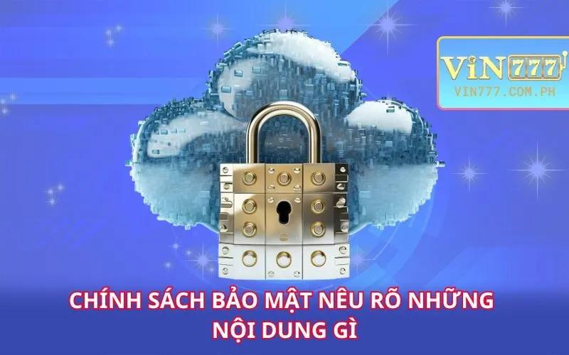 chinh-sach-bao-mat-neu-ro-nhung-noi-dung-gi