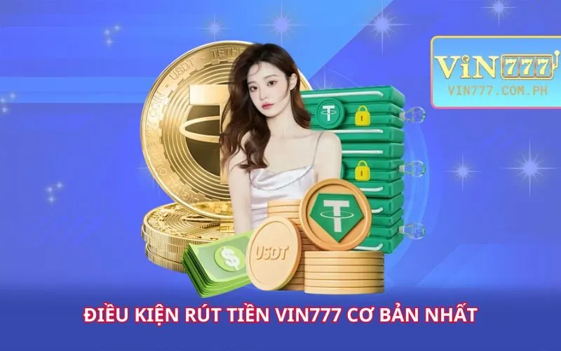 dieu-kien-rut-tien-vin777-co-ban-nhat