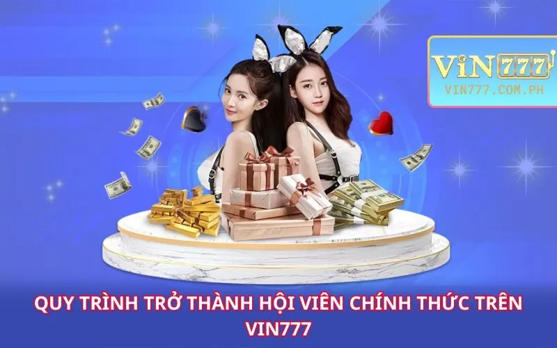 quy-trinh-tro-thanh-hoi-vien-chinh-thuc-tren-vin777